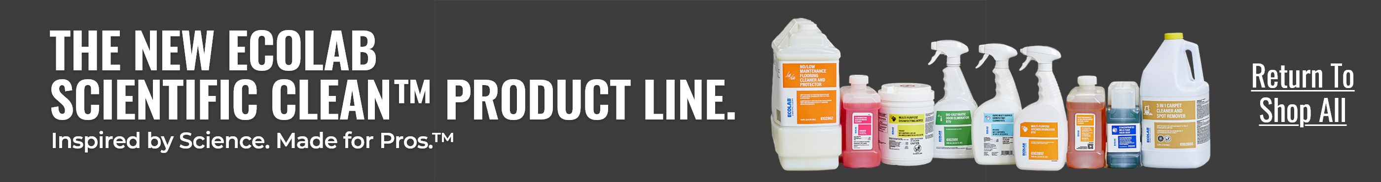 The New Ecolab Scientific Clean Product Line.  Inspired by Science. Made for Pros.