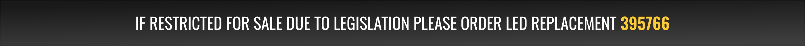 If restricted for sale due to legislation please order LED replacement 395766