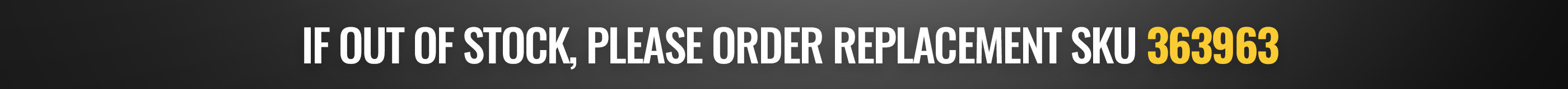 If out of stock, please order replacement sku 363963