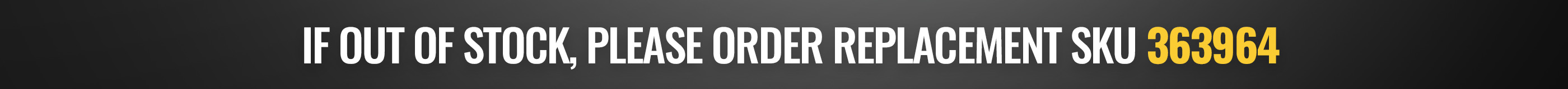 If out of stock, please order replacement sku 363964