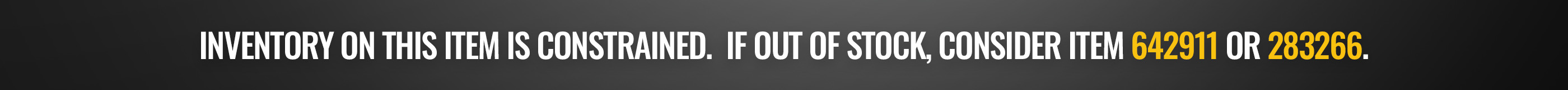 Inventory on this item is constrained.  If out of stock, consider item 642911 or 283266