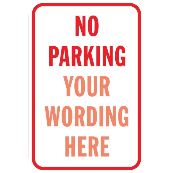 Semi-Custom No Parking Sign, Non-Reflective, 12 X 18