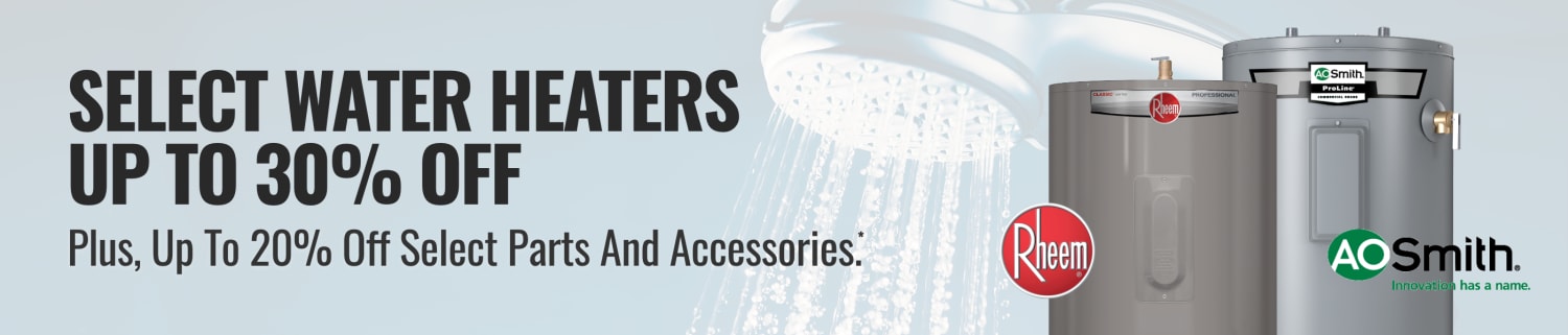 Select Water Heaters Up To 30% Off.