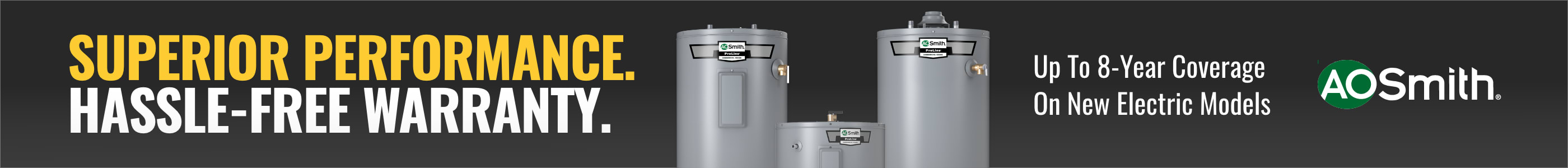 A.O. Smith Water Heaters - Performance & peace of mind. Up To 8-Year Coverage On New Electric Models.
