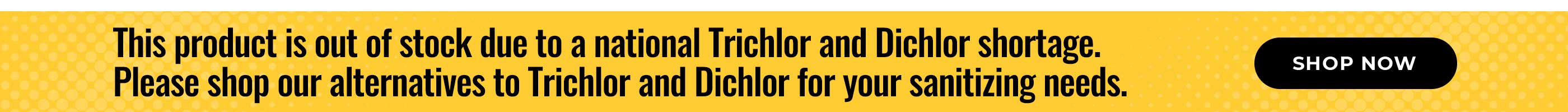 This product is out of stock due to to national Trichlor and Dichlor shortage. Please shop our alternatives for your sanitizing needs.