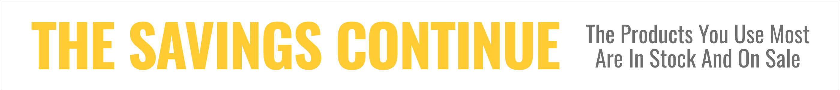 Start The Year With Savings. The products you use the most are in stock and on sale